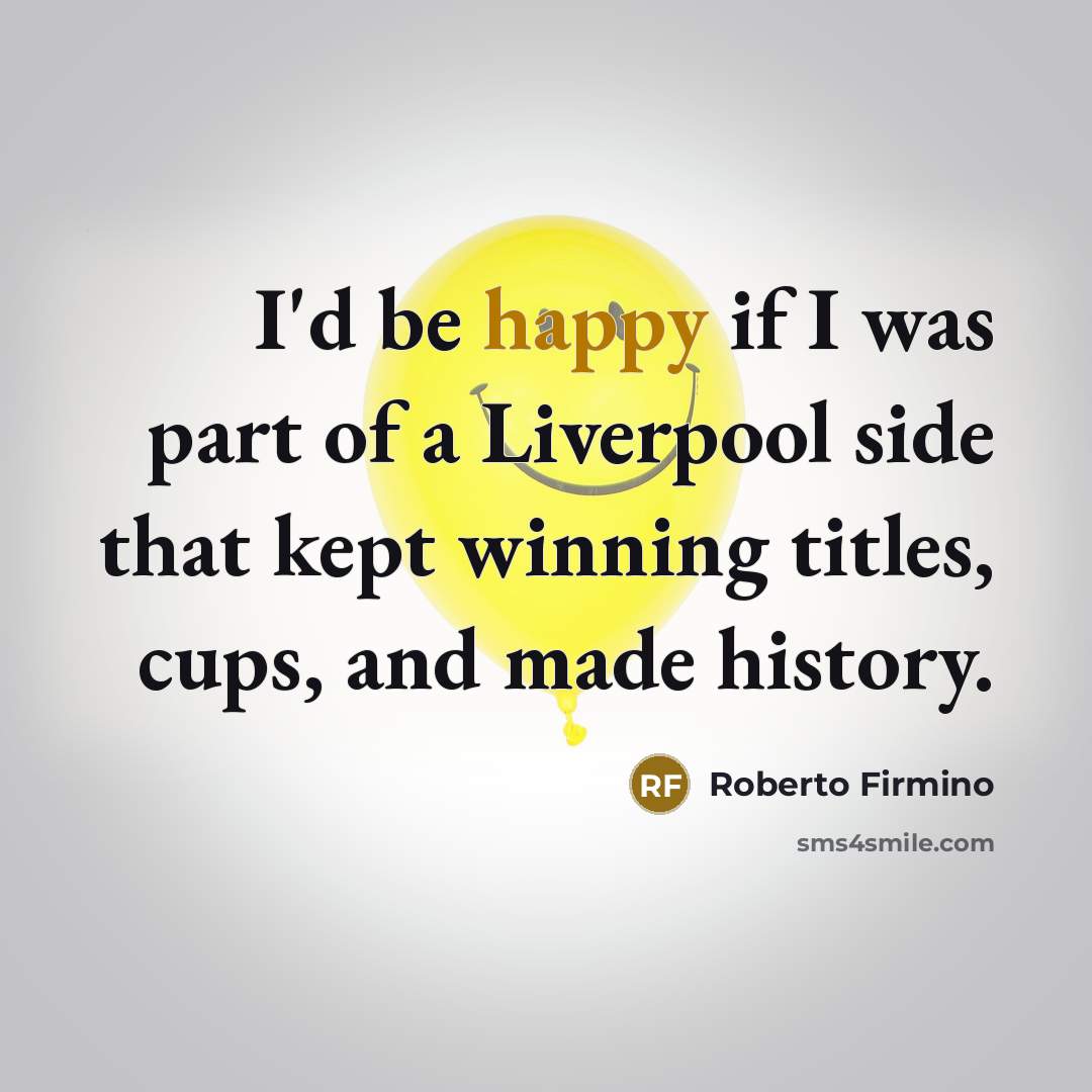 “I'd be happy if I was part of a Liverpool…” quote by Roberto Firmino