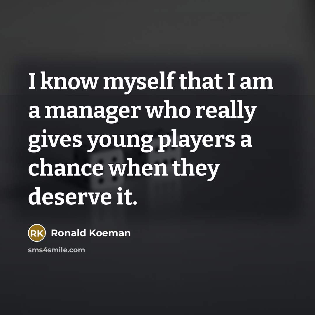 “I know myself that I am a manager who really…” quote by Ronald Koeman