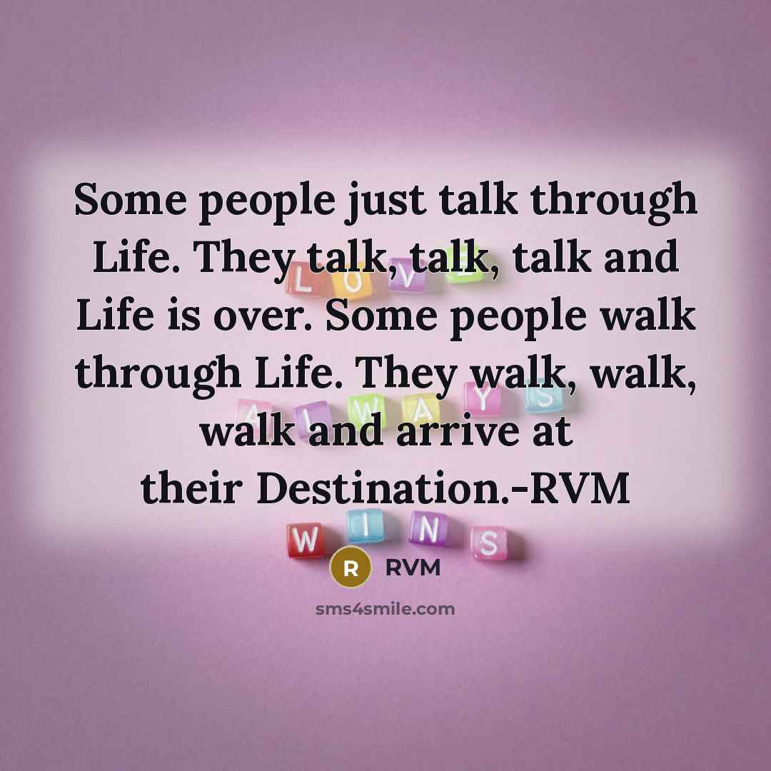 “Some people just talk through Life. They talk, talk, talk…” quote by RVM