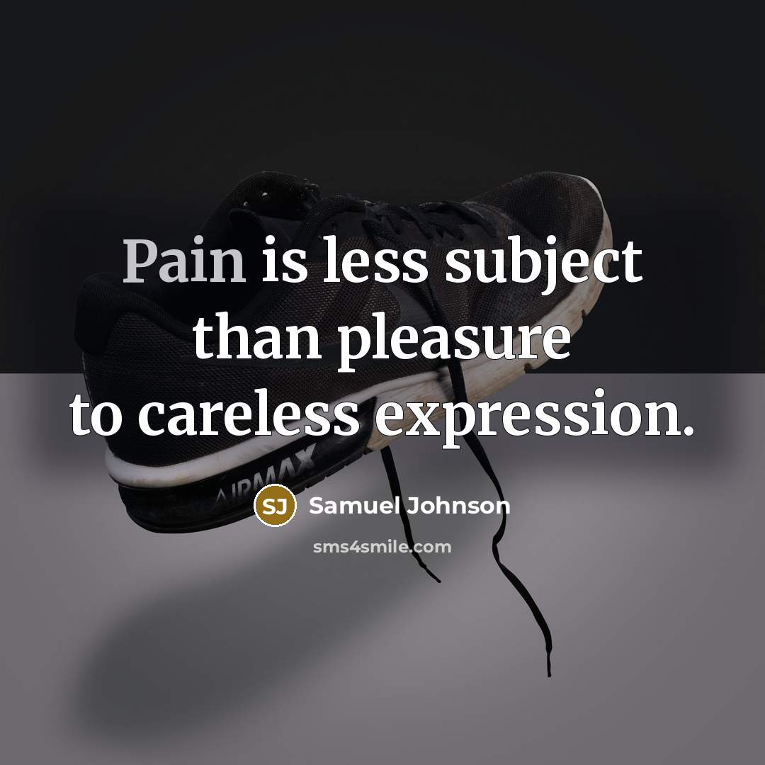 “Pain is less subject than pleasure to careless expression.…” quote by Samuel Johnson