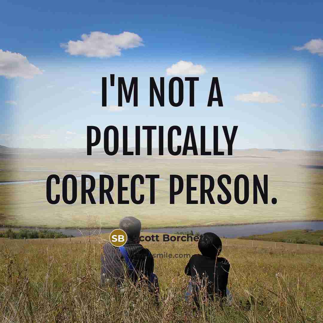 “I'm not a politically correct person.…” quote by Scott Borchetta