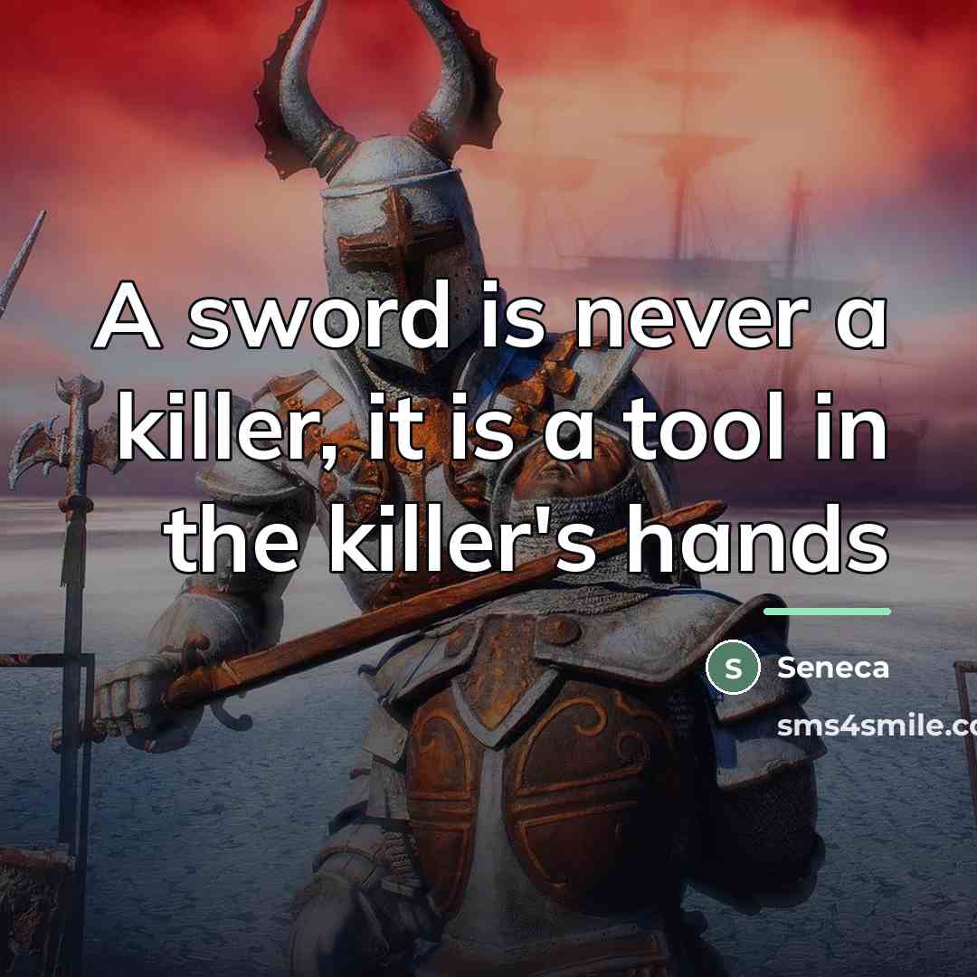 “A sword is never a killer, it is a tool…” quote by Seneca