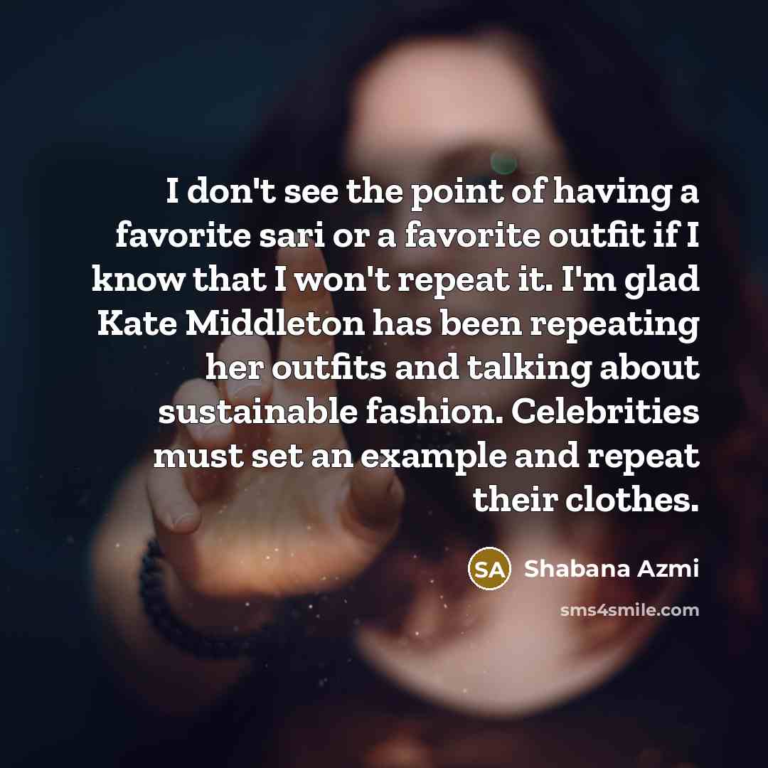 “I don't see the point of having a favorite sari…” quote by Shabana Azmi
