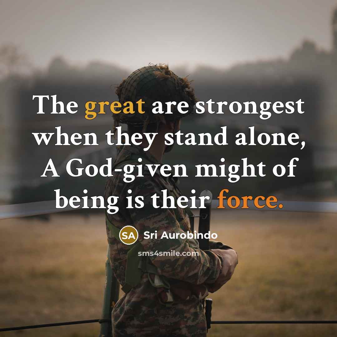 “The great are strongest when they stand alone, A God-given…” quote by Sri Aurobindo