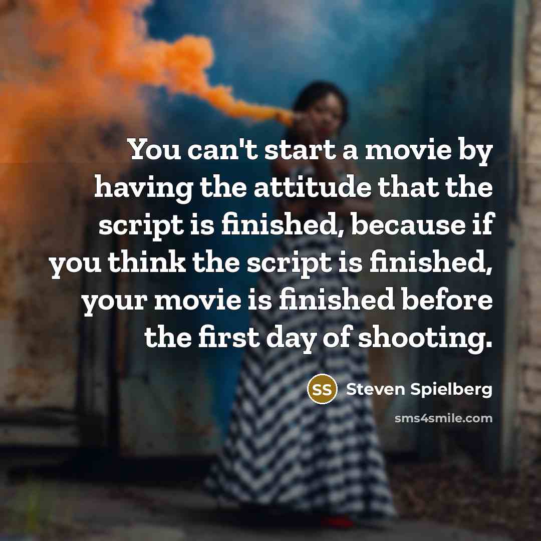 “You can't start a movie by having the attitude that…” quote by Steven Spielberg