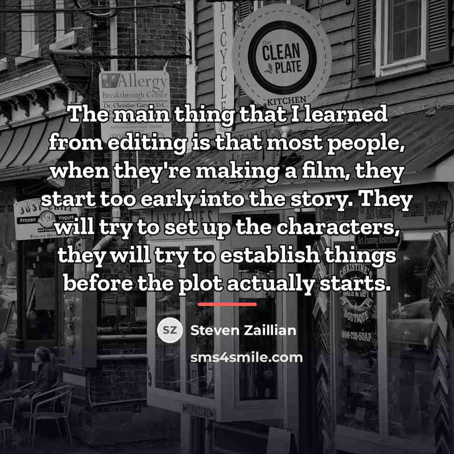 “The main thing that I learned from editing is that…” quote by Steven Zaillian