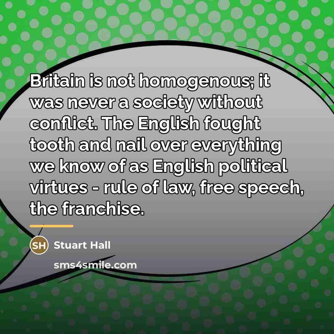 “Britain is not homogenous; it was never a society without…” quote by Stuart Hall