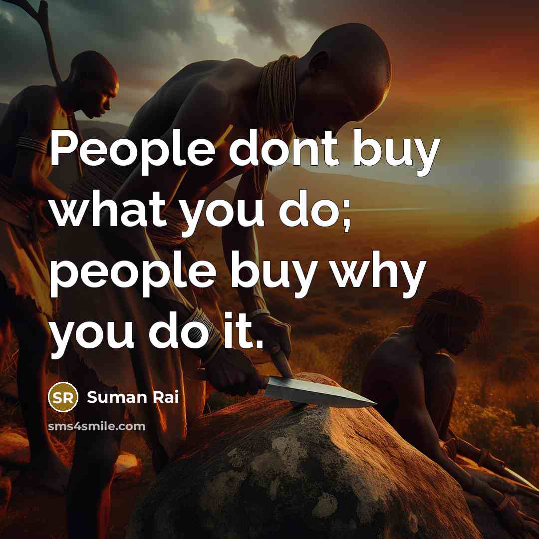 “People dont buy what you do; people buy why you…” quote by Suman Rai