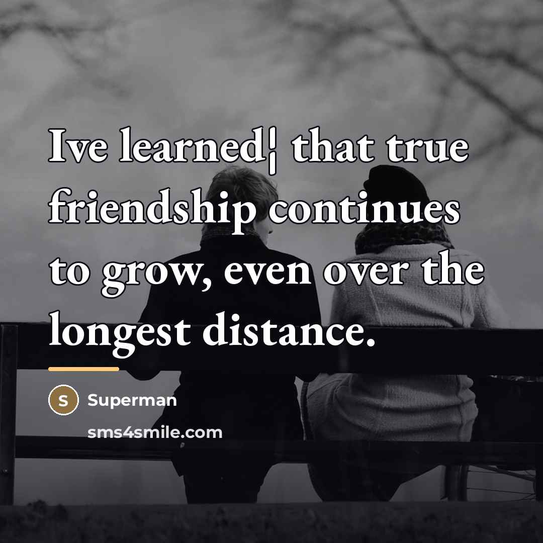 “Ive learned¦ that true friendship continues to grow, even over…” quote by Superman