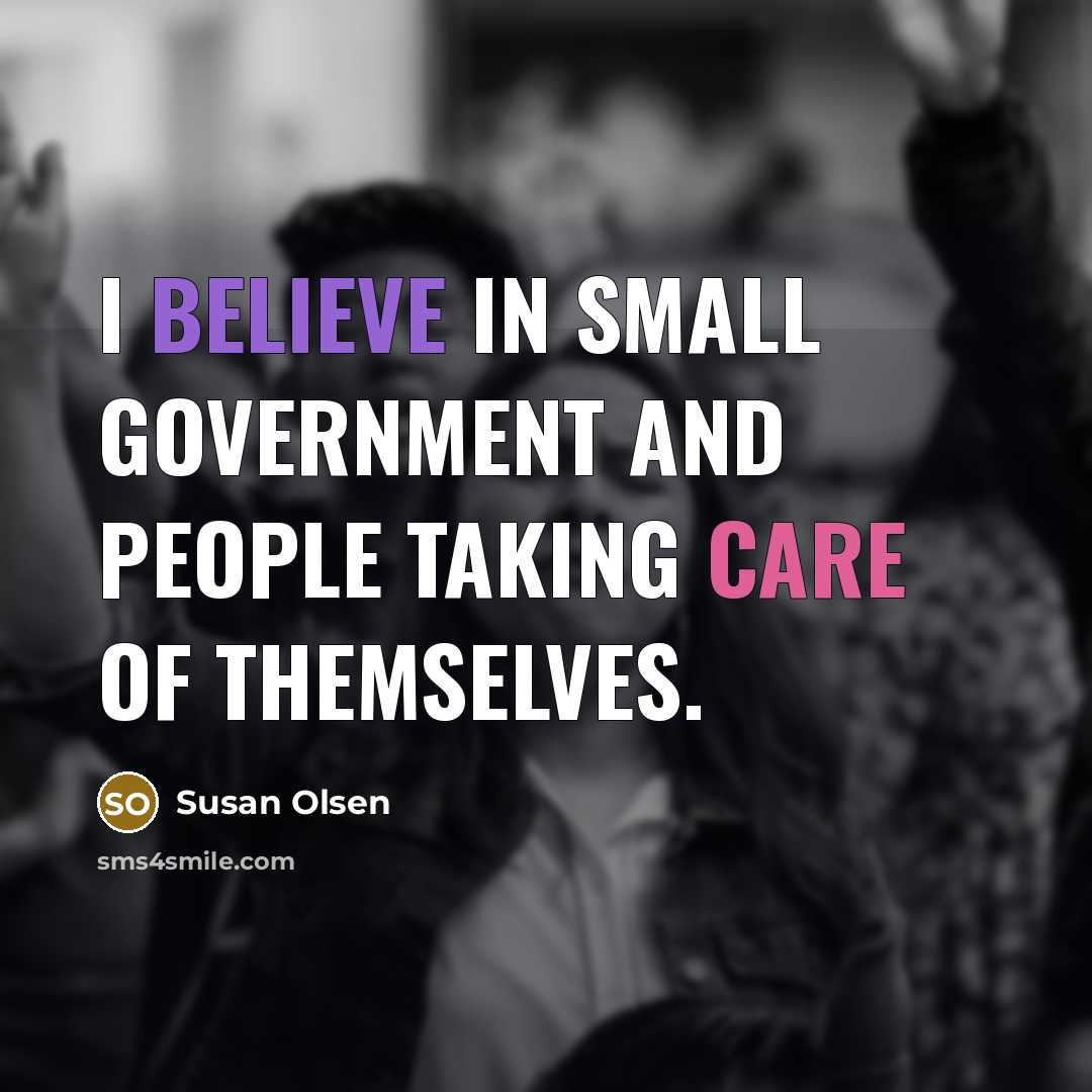 “I believe in small government and people taking care of…” quote by Susan Olsen