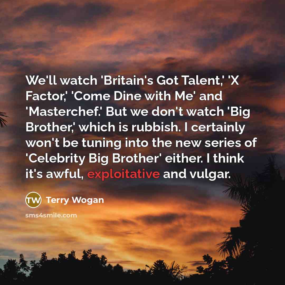 “We'll watch 'Britain's Got Talent,' 'X Factor,' 'Come Dine with…” quote by Terry Wogan