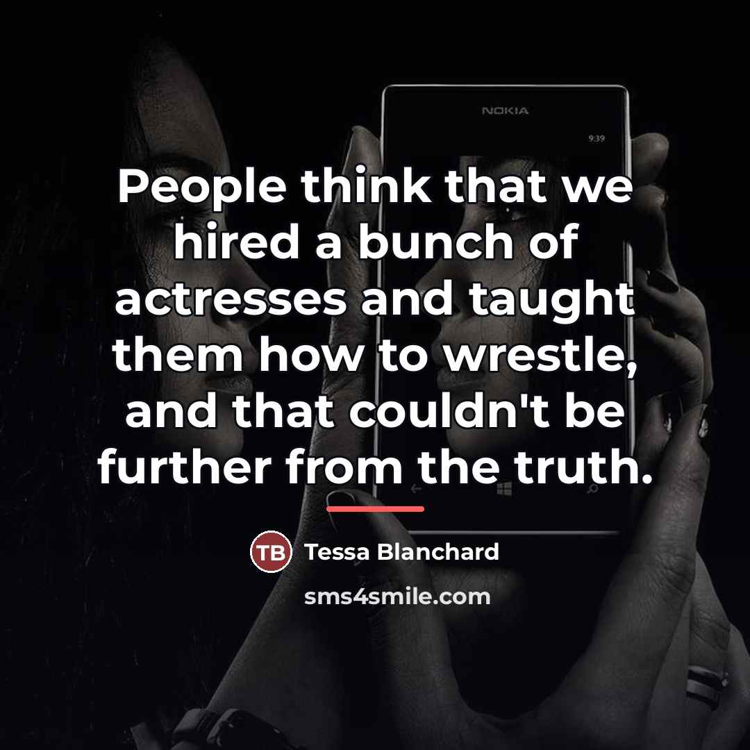 “People think that we hired a bunch of actresses and…” quote by Tessa Blanchard