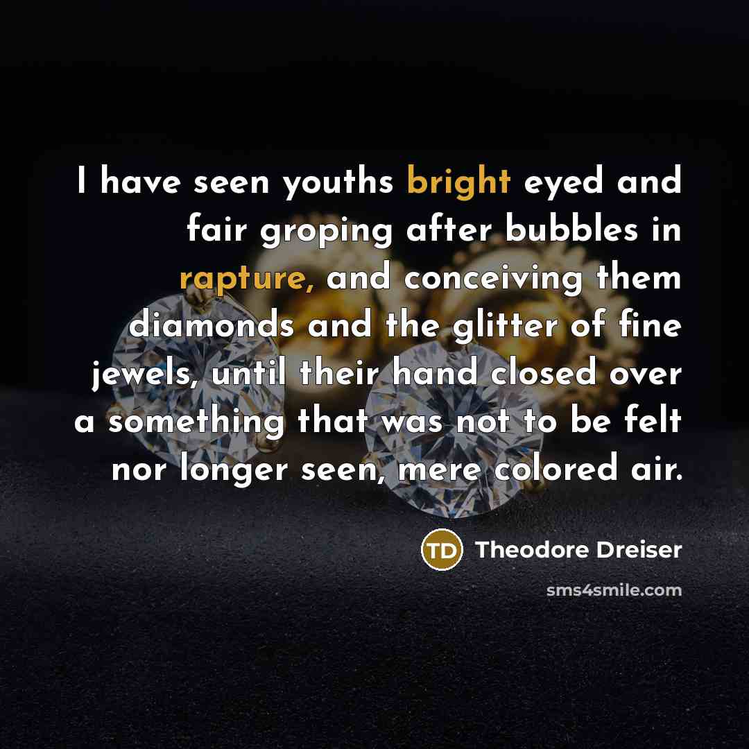 “I have seen youths bright eyed and fair groping after…” quote by Theodore Dreiser