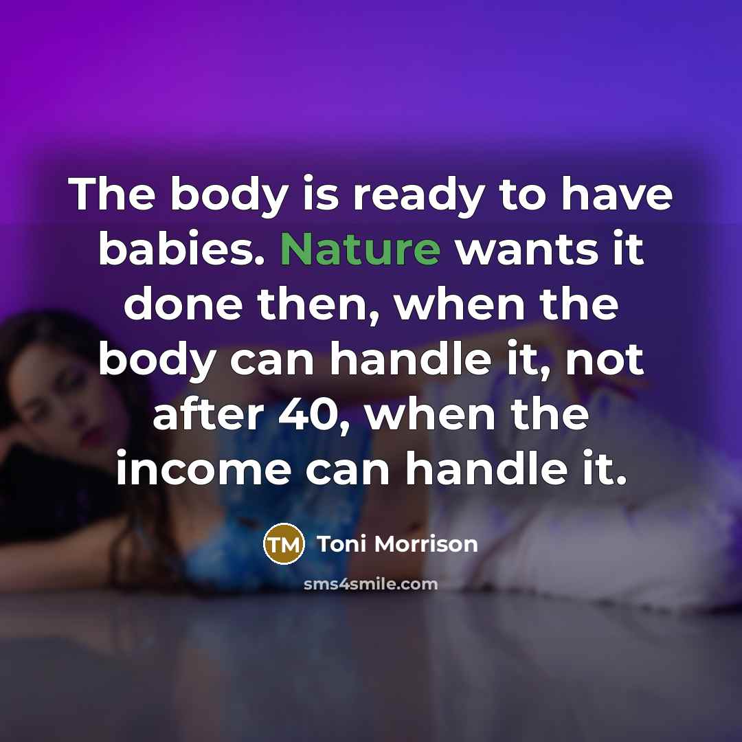 “The body is ready to have babies. Nature wants it…” quote by Toni Morrison