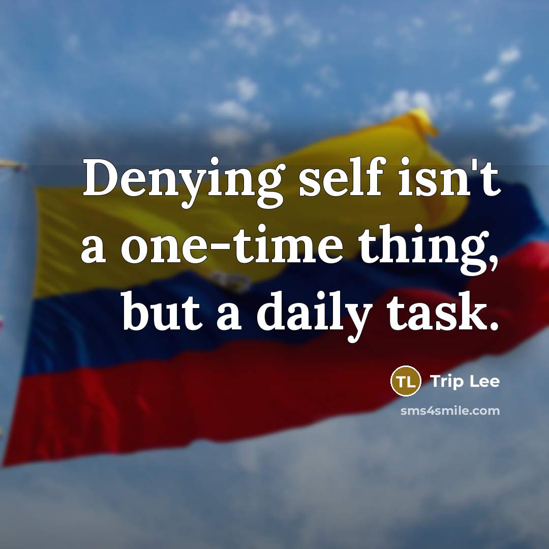 “Denying self isn't a one-time thing, but a daily task.…” quote by Trip Lee