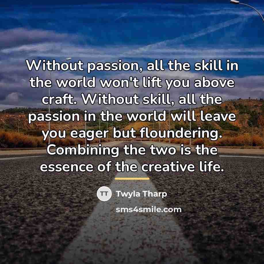 “Without passion, all the skill in the world won't lift…” quote by Twyla Tharp