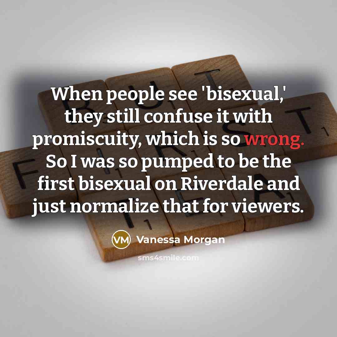 “When people see 'bisexual,' they still confuse it with promiscuity,…” quote by Vanessa Morgan