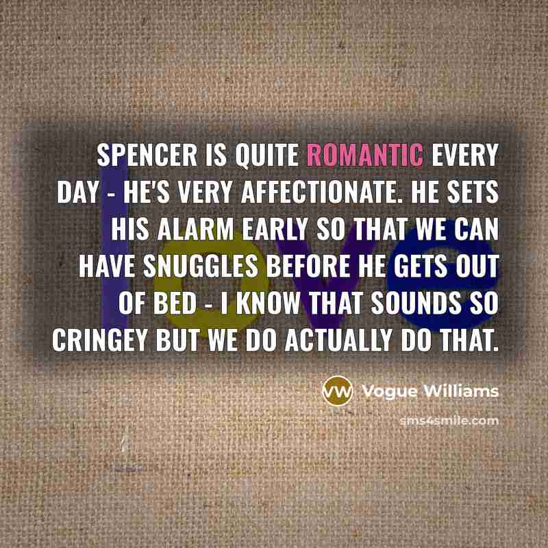 “Spencer is quite romantic every day - he's very affectionate.…” quote by Vogue Williams
