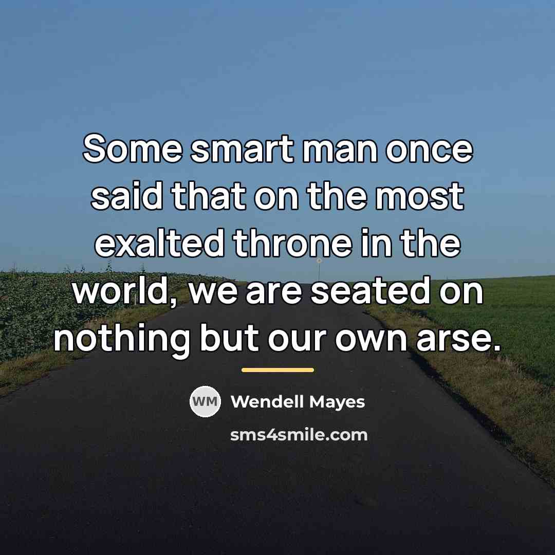 “Some smart man once said that on the most exalted…” quote by Wendell Mayes