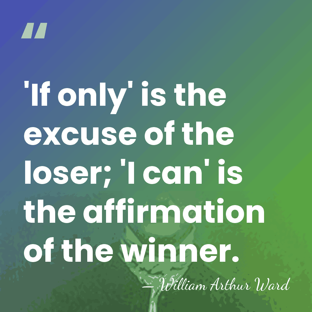 'If only' is the excuse of the loser; 'I can' is the&hellip; - William Arthur Ward