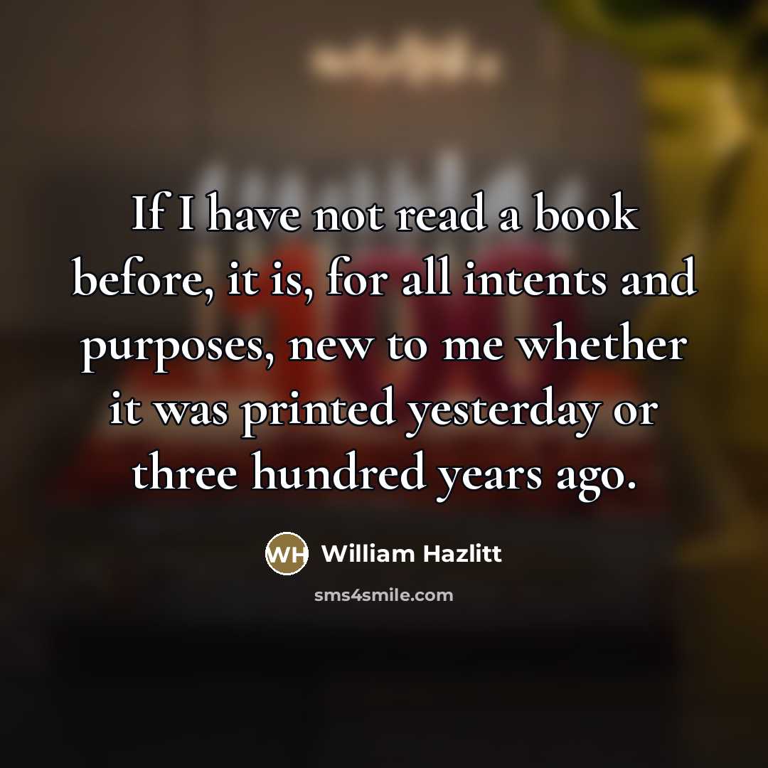 “If I have not read a book before, it is,…” quote by William Hazlitt