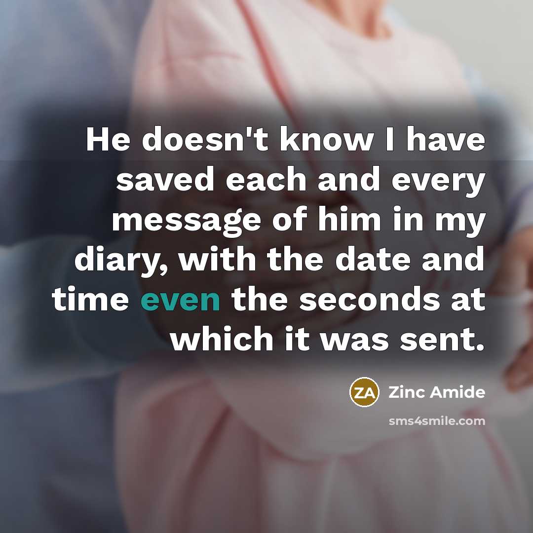 “He doesn't know I have saved each and every message…” quote by Zinc Amide