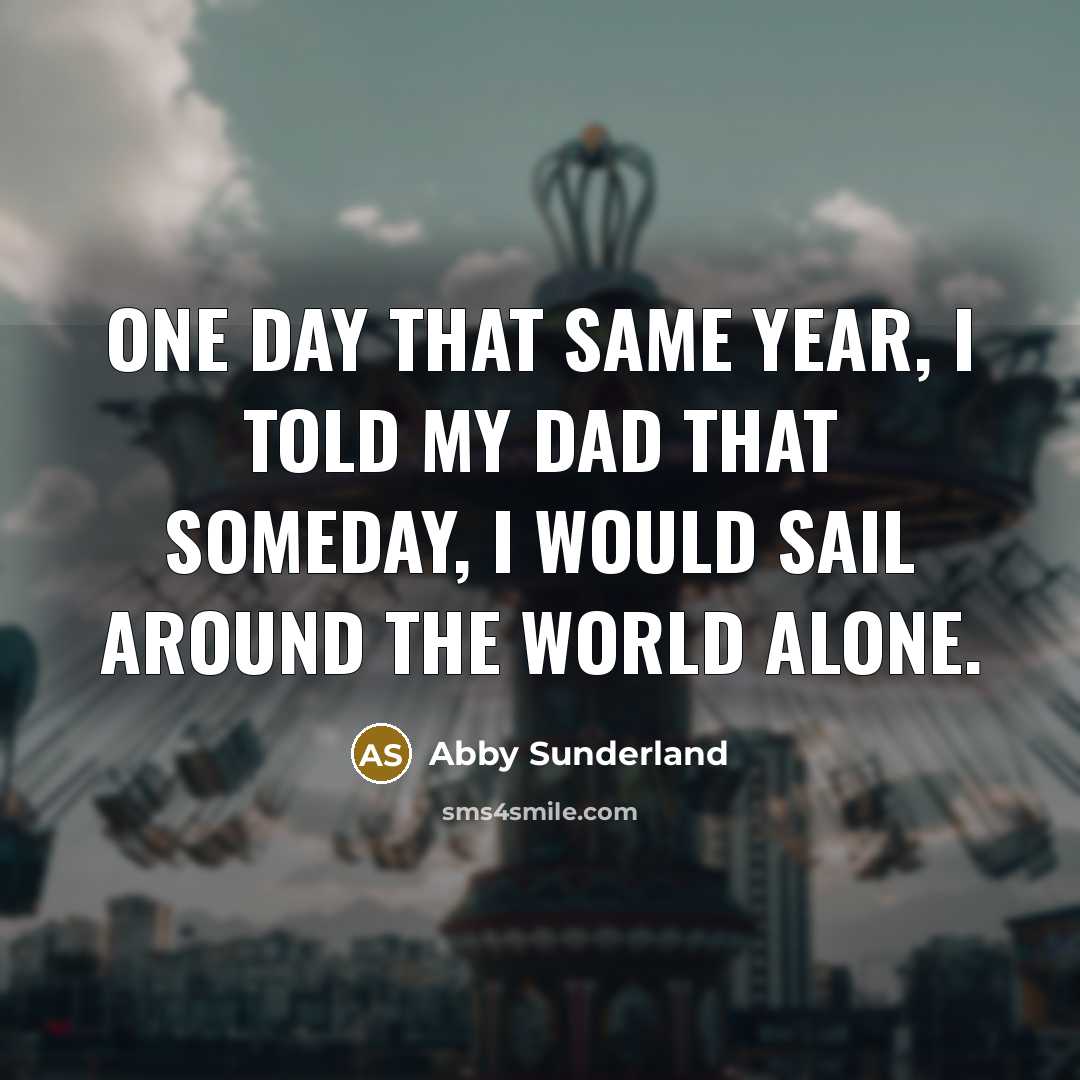 “One day that same year, I told my dad that…” quote by Abby Sunderland