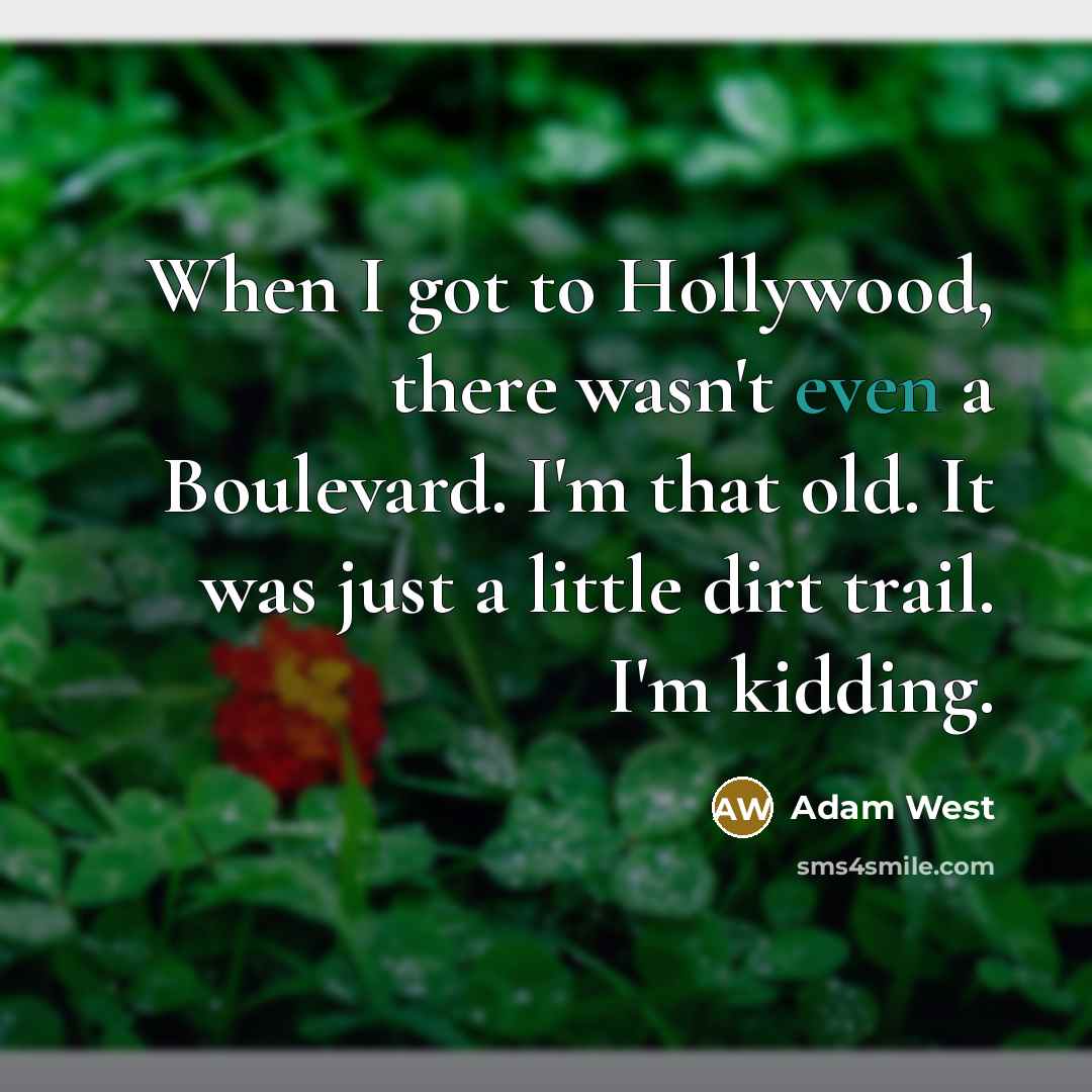 “When I got to Hollywood, there wasn't even a Boulevard.…” quote by Adam West