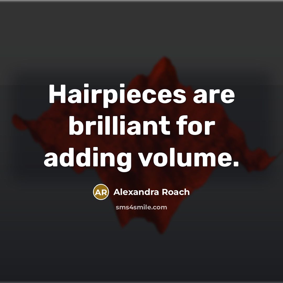 “Hairpieces are brilliant for adding volume.…” quote by Alexandra Roach