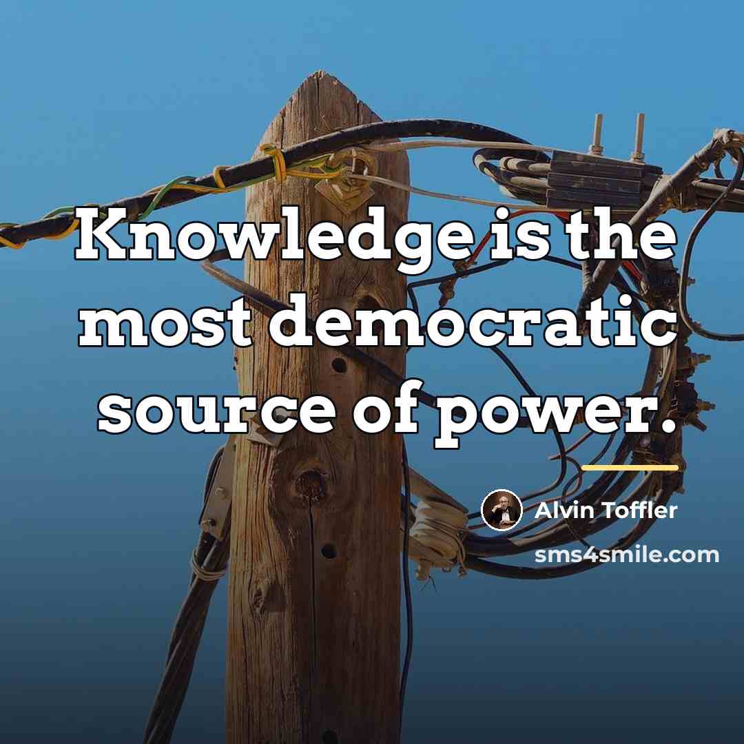 “Knowledge is the most democratic source of power.…” quote by Alvin Toffler