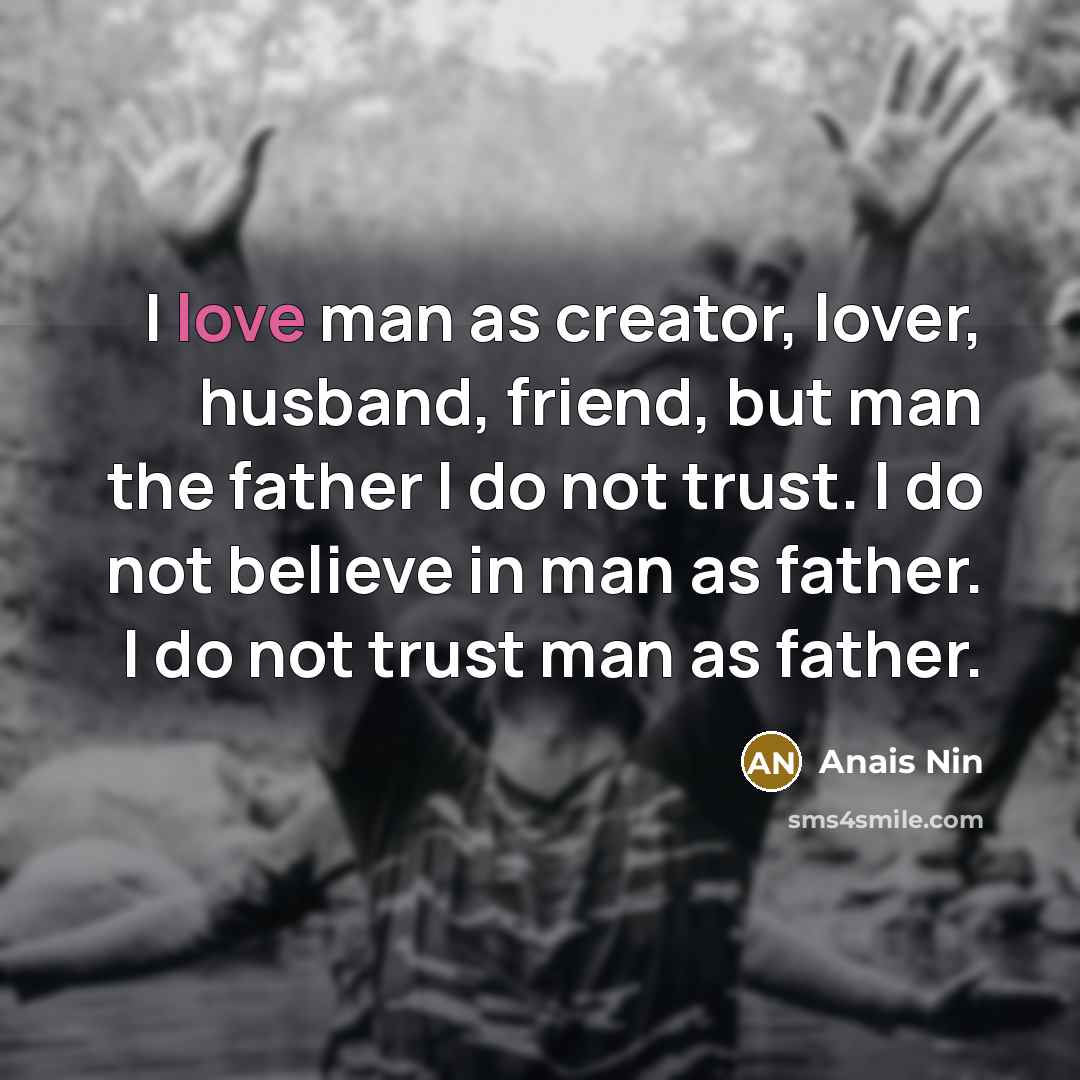 “I love man as creator, lover, husband, friend, but man…” quote by Anais Nin
