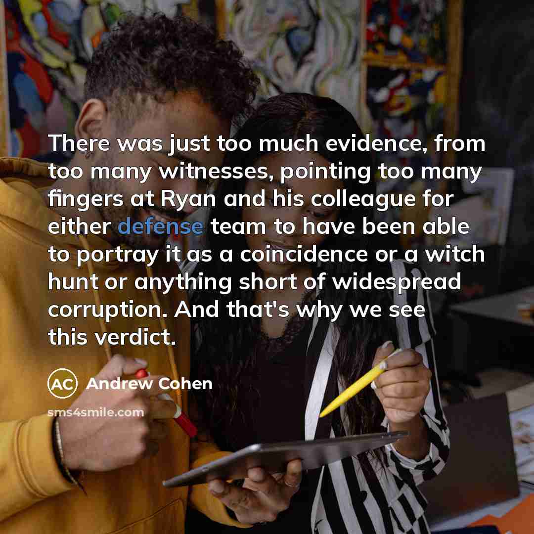 “There was just too much evidence, from too many witnesses,…” quote by Andrew Cohen