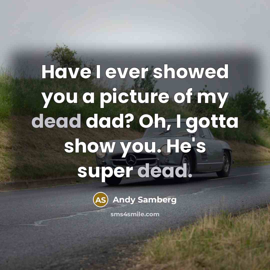 “Have I ever showed you a picture of my dead…” quote by Andy Samberg