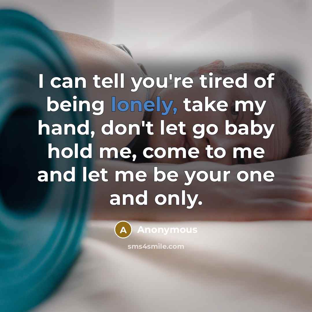 “I can tell you're tired of being lonely, take my…” quote by Anonymous