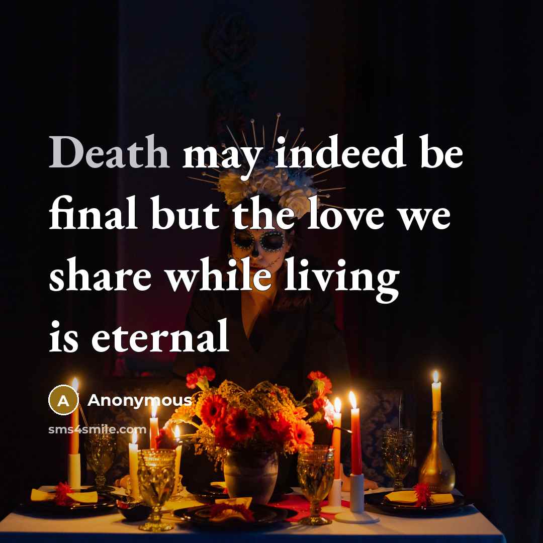 “Death may indeed be final but the love we share…” quote by Anonymous