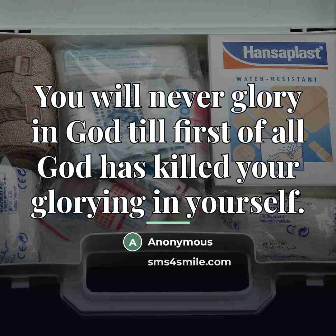 “You will never glory in God till first of all…” quote by Anonymous