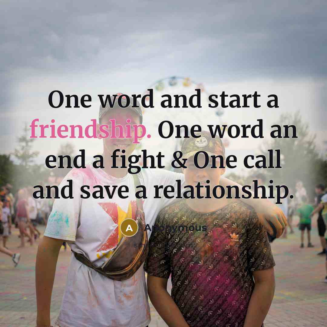 “One word and start a friendship. One word an end…” quote by Anonymous