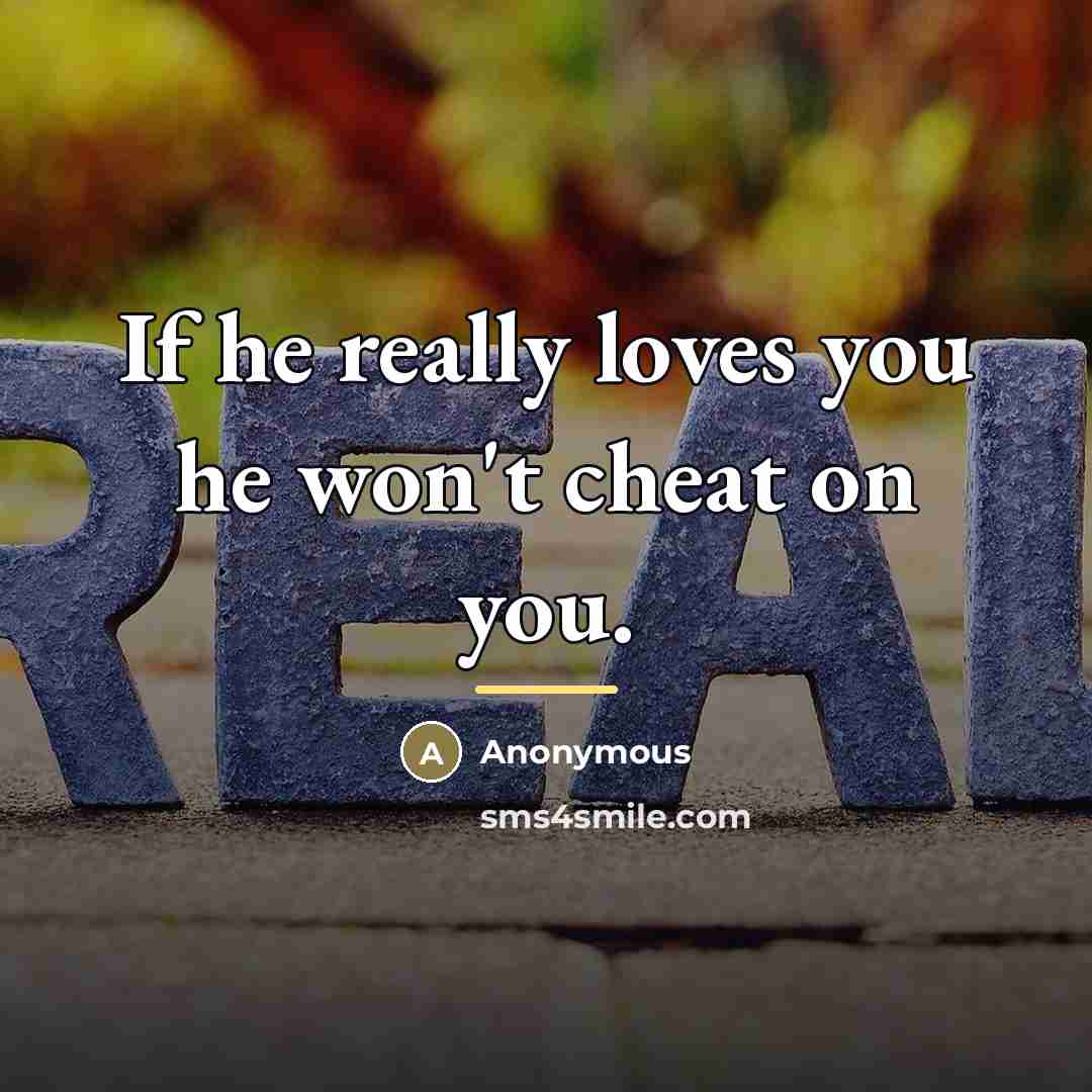 “If he really loves you he won't cheat on you.…” quote by Anonymous