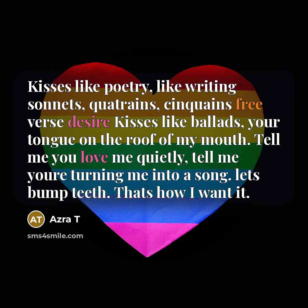 “Kisses like poetry, like writing sonnets, quatrains, cinquains free verse…” quote by Azra T