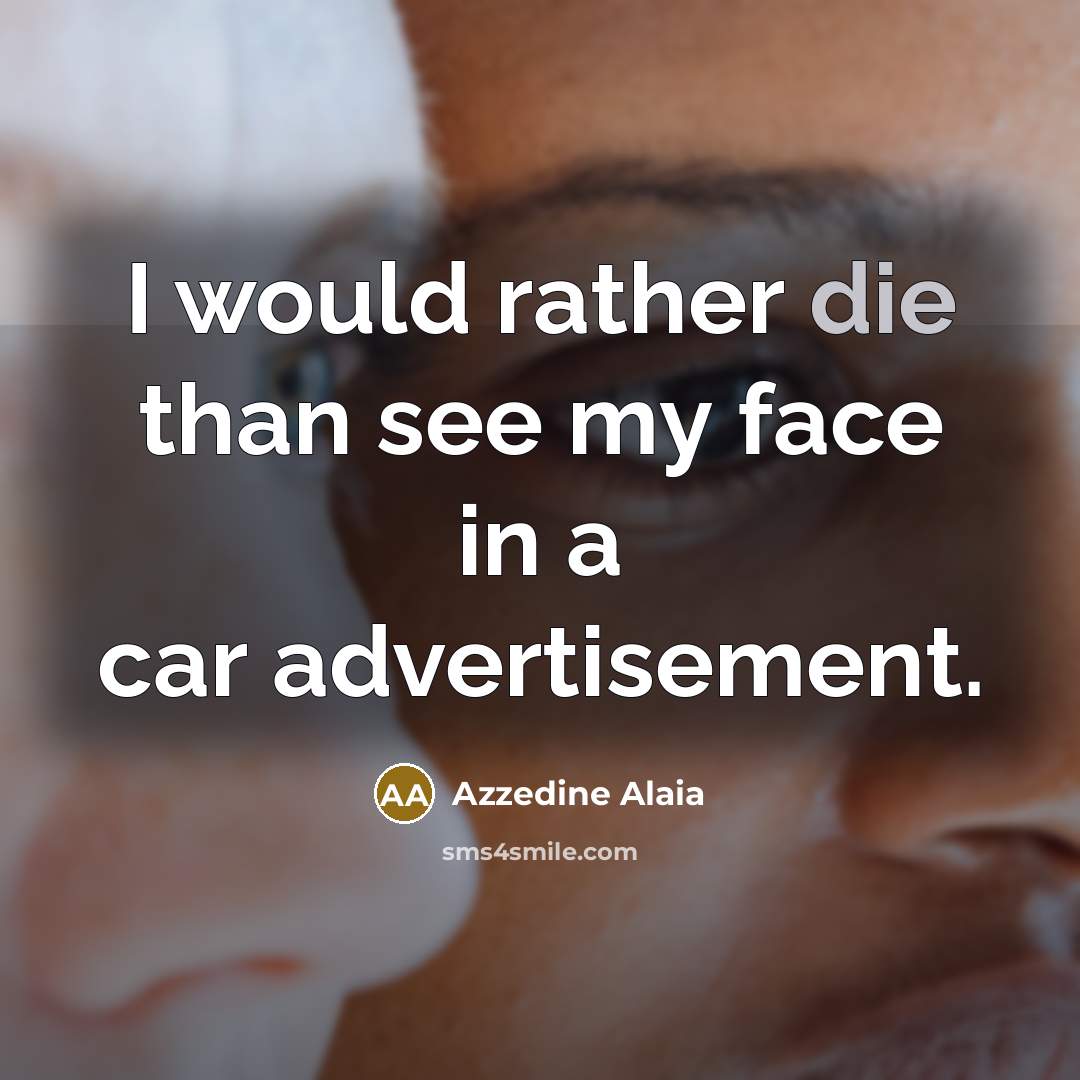 “I would rather die than see my face in a…” quote by Azzedine Alaia