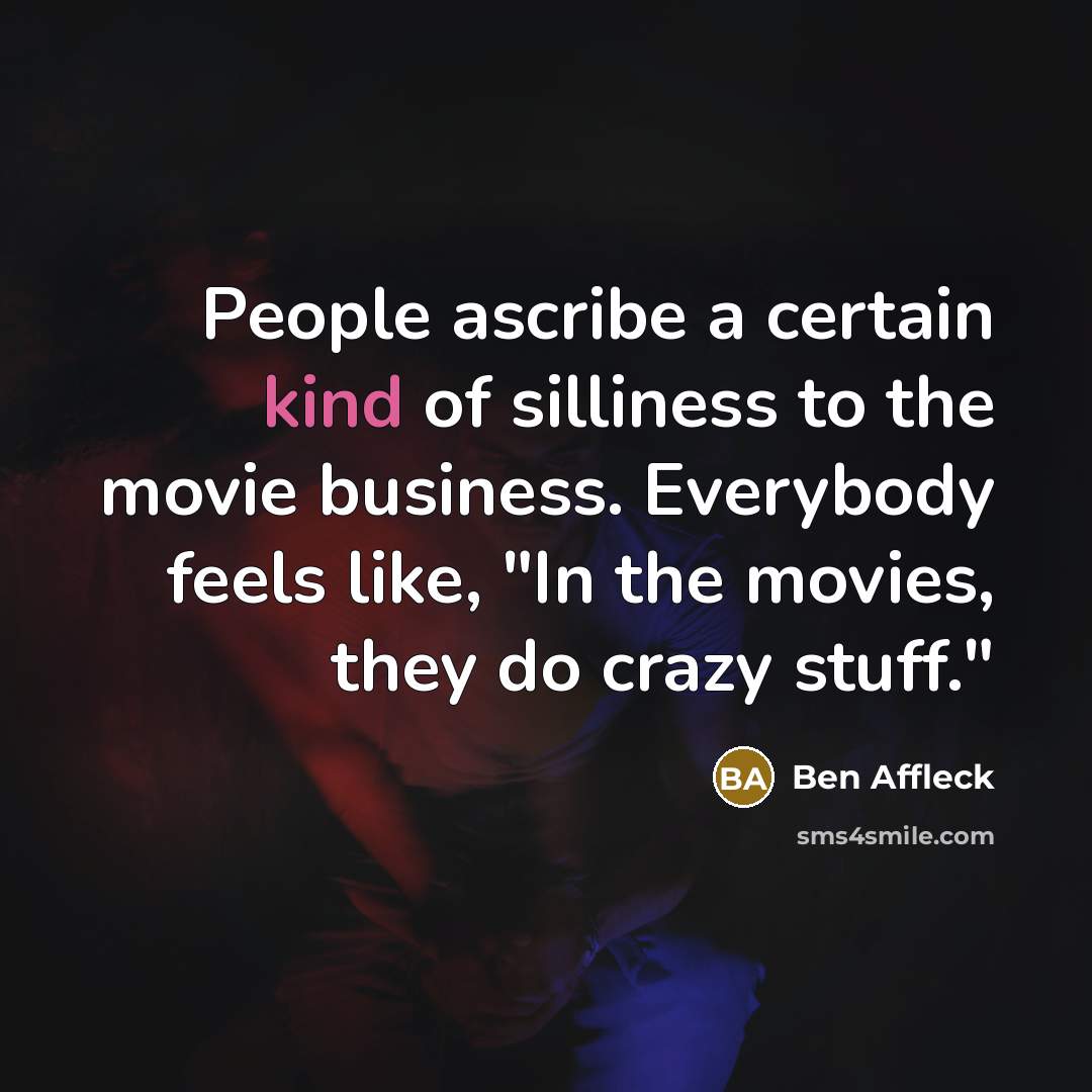 “People ascribe a certain kind of silliness to the movie…” quote by Ben Affleck