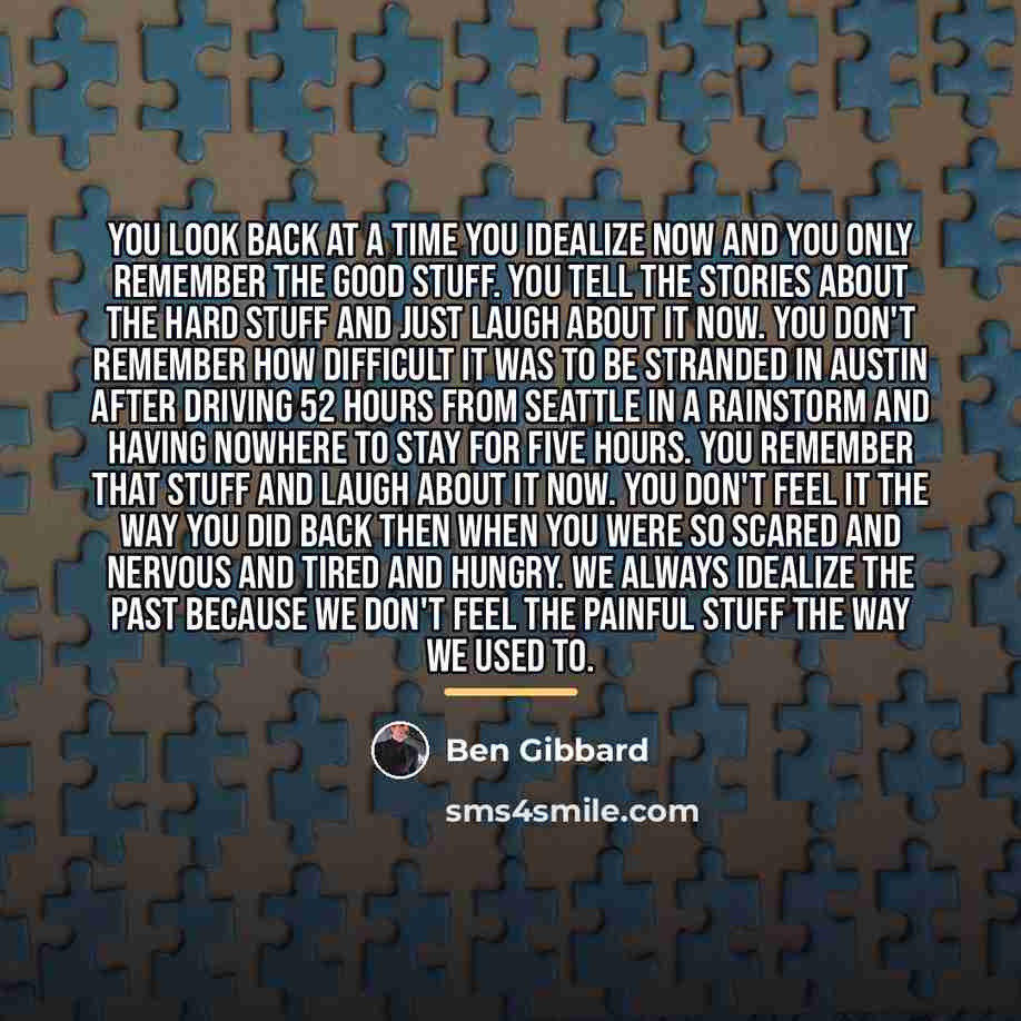 “You look back at a time you idealize now and…” quote by Ben Gibbard