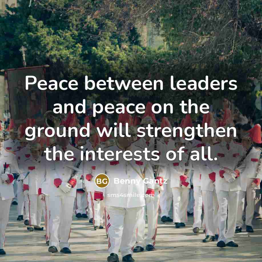 “Peace between leaders and peace on the ground will strengthen…” quote by Benny Gantz