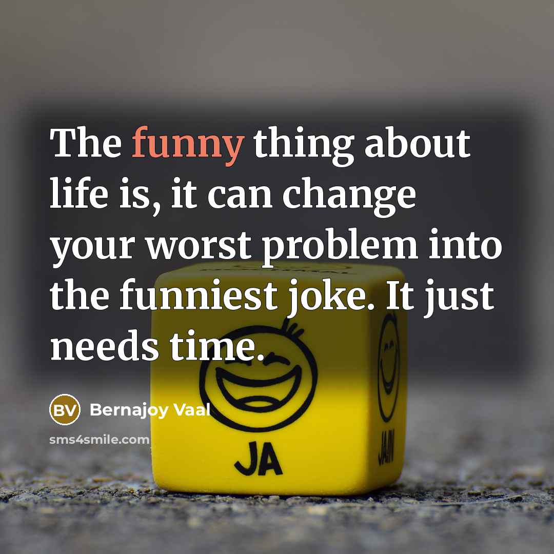 “The funny thing about life is, it can change your…” quote by Bernajoy Vaal