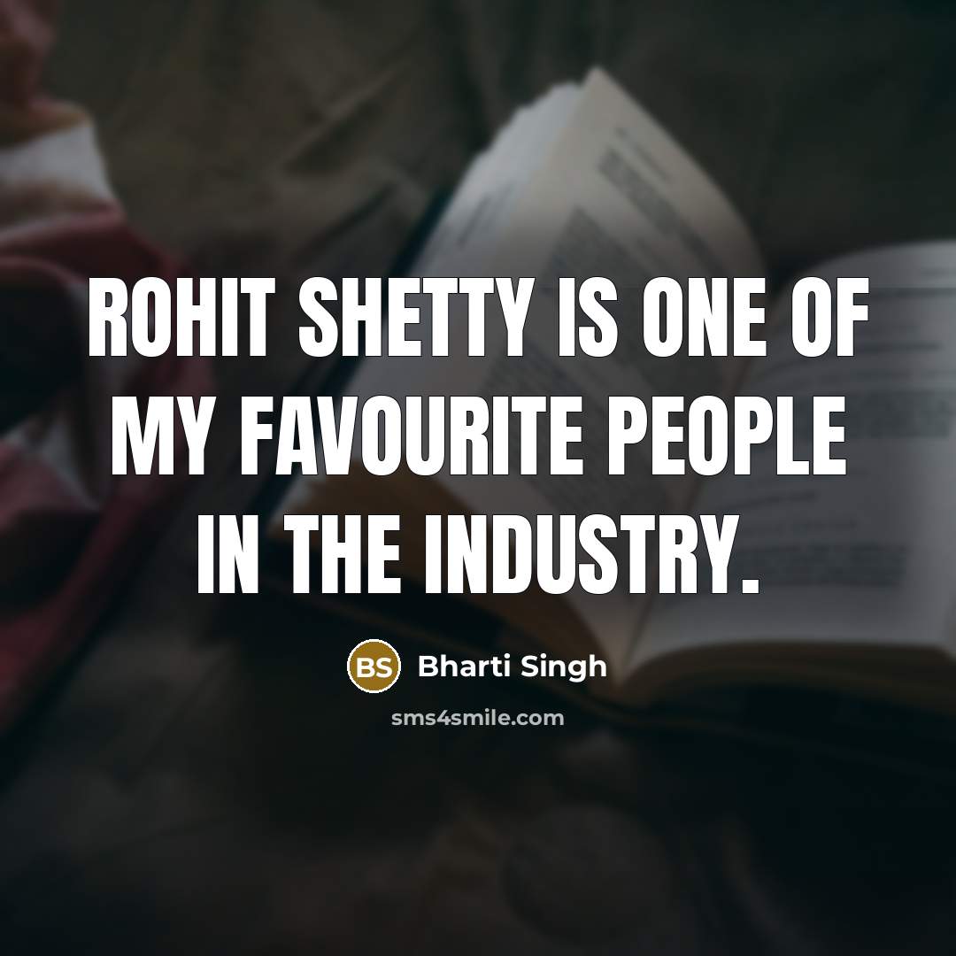 “Rohit Shetty is one of my favourite people in the…” quote by Bharti Singh
