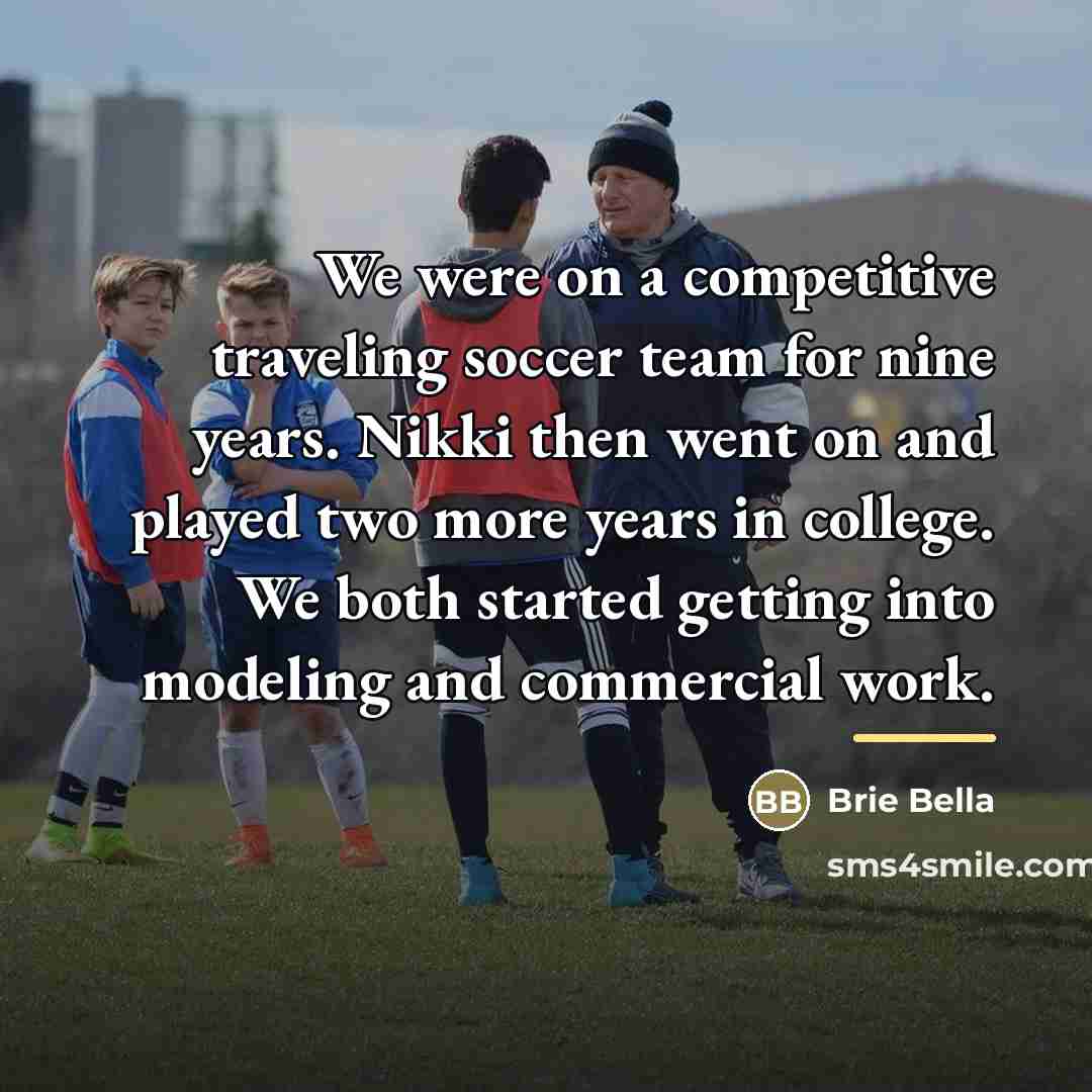 “We were on a competitive traveling soccer team for nine…” quote by Brie Bella