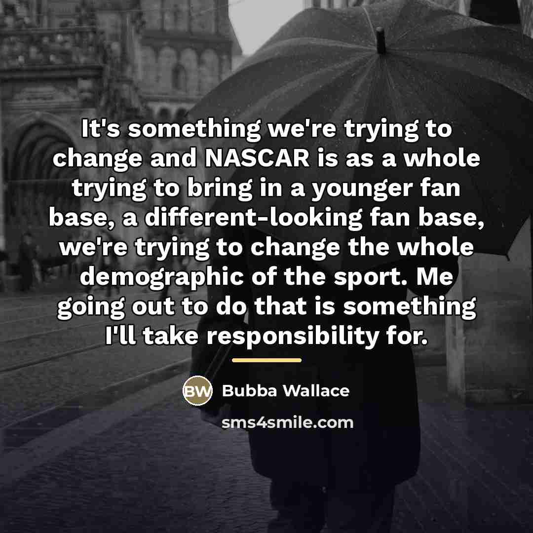 “It's something we're trying to change and NASCAR is as…” quote by Bubba Wallace