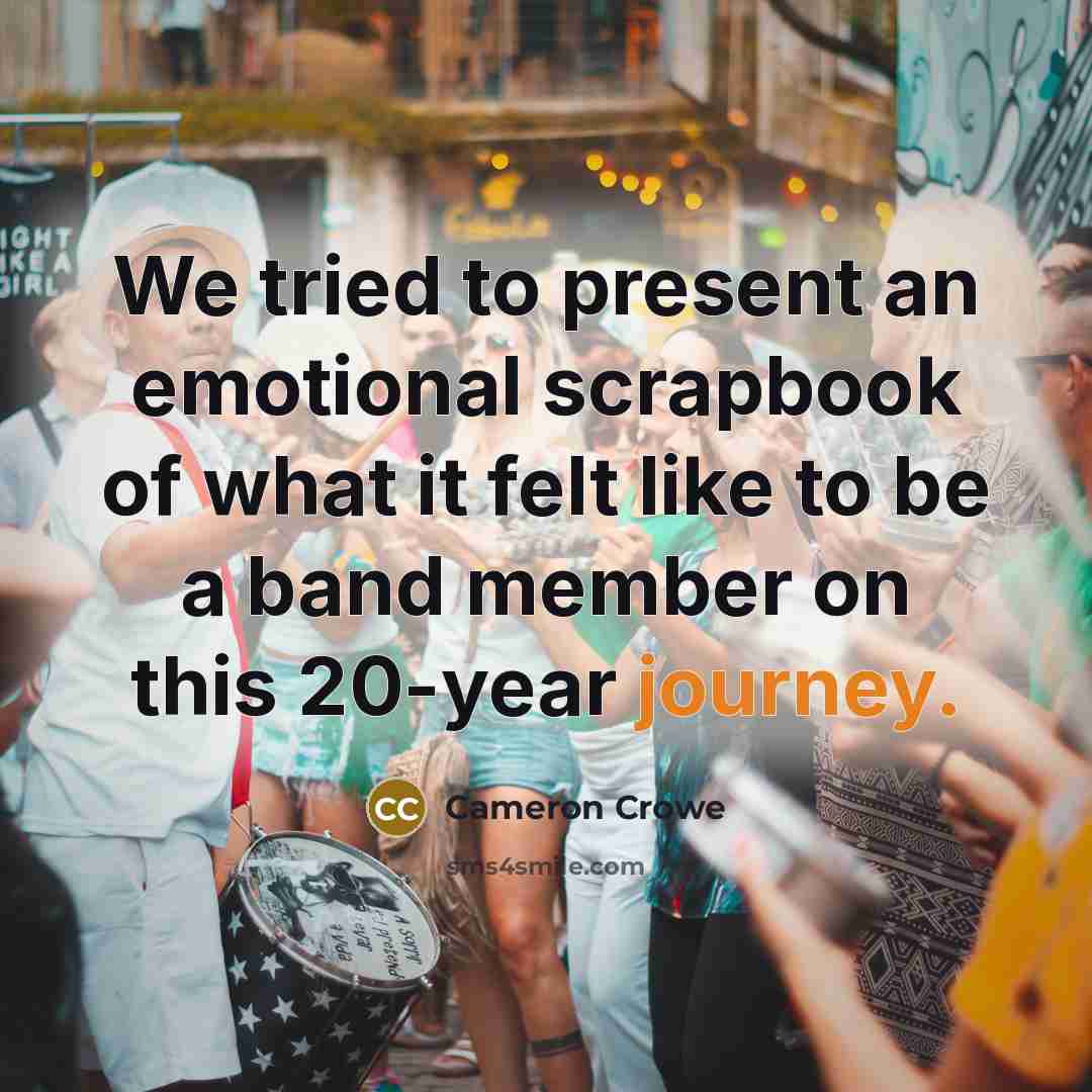 “We tried to present an emotional scrapbook of what it…” quote by Cameron Crowe