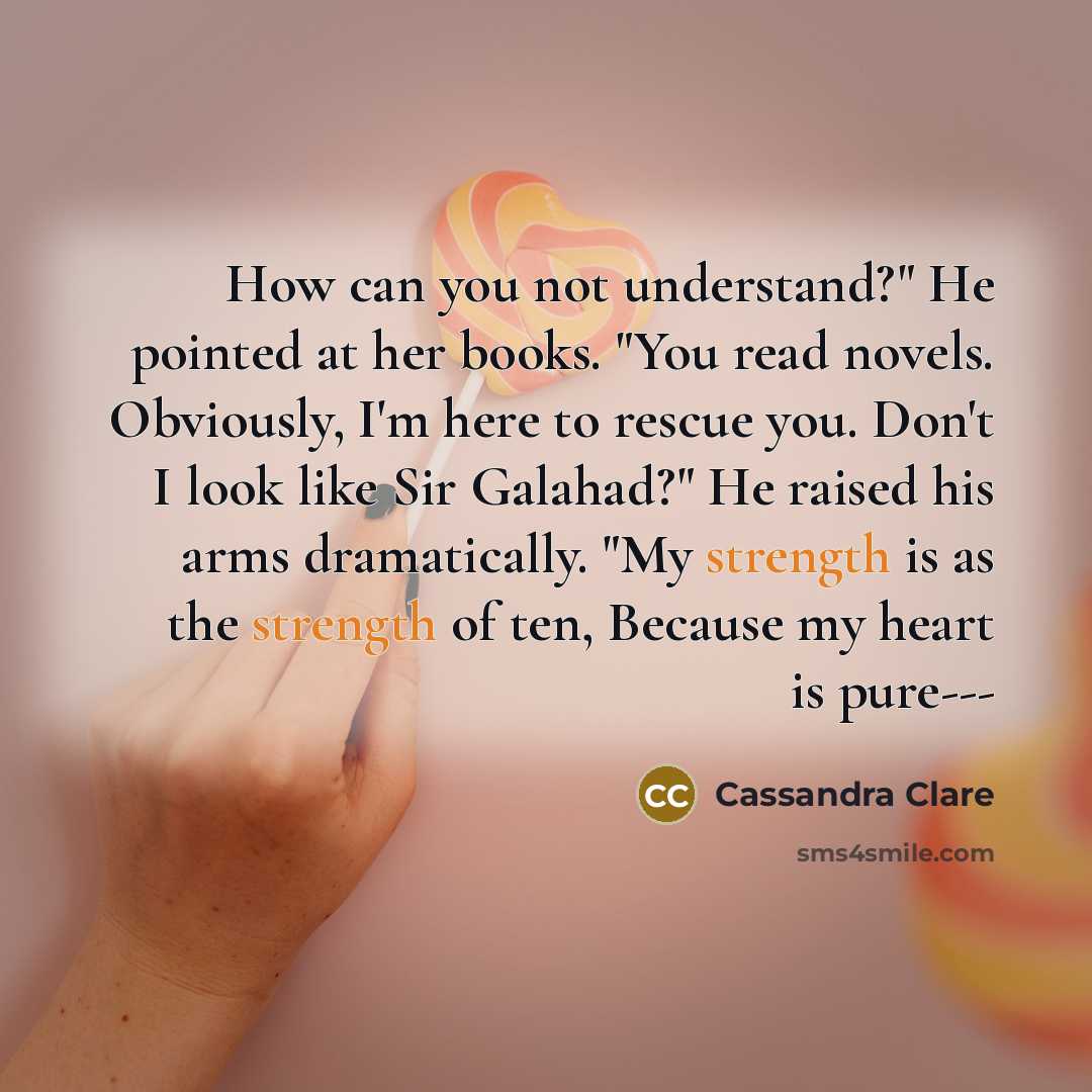 “How can you not understand?" He pointed at her books.…” quote by Cassandra Clare