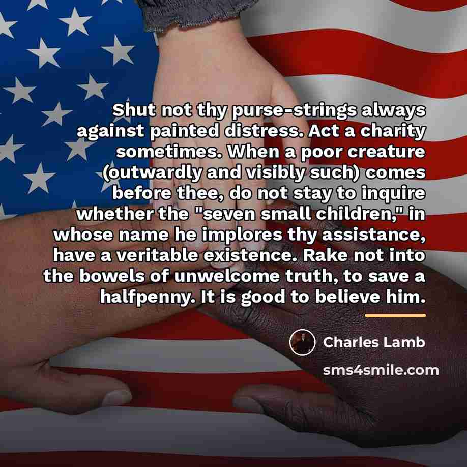 “Shut not thy purse-strings always against painted distress. Act a…” quote by Charles Lamb